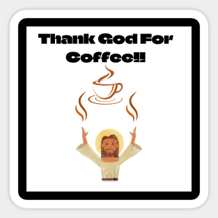 Thank God For Coffee!! Sticker